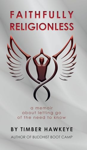 Faithfully Religionless: A memoir about letting go of the need to know