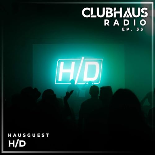 ClubHaus Radio Ep. 33 | H/D