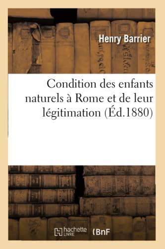 Condition Des Enfants Naturels À Rome Et de Leur Légitimation (Sciences Sociales) (French Edition)