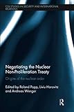 Negotiating the Nuclear Non-Proliferation Treaty: Origins of the Nuclear Order (CSS Studies in Security and International Relations)