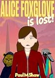  Alice Foxglove is Lost: A Magical Middle Grade Fantasy Adventure of Courage and Discovery (English Edition)