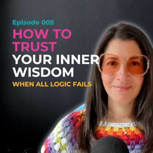 EP 005 How to Trust Your Inner Wisdom When Logic Fails Podcast Por  arte de portada