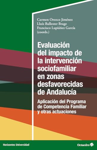 Evaluación del impacto de la intervención sociofamiliar en zonas desfavorecidas de Andalucía: Aplicación del Programa de Competencia Familiar y otras actuaciones (Horizontes Universidad)