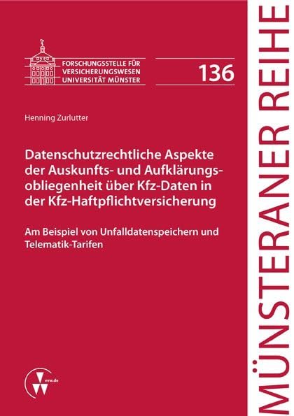 Datenschutzrechtliche Aspekte der Auskunfts- und Aufklärungsobliegenheit über Kfz-Daten in der Kfz-Haftpflichtversicherung: - Am Beispiel von ... und Telematik-Tarifen (Münsteraner Reihe)