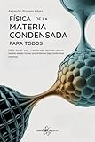  Física De La Materia Condensada Para Todos: Sólido, líquido, gas… y mucho más: descubre cómo la materia adopta formas sorprendentes bajo condiciones extremas.