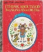 I Think About God: Two Stories About My Day, Why? I Do My Best B000XHGZ72 Book Cover
