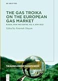 The Gas Troika on the European Gas Market: Russia, Iran and Qatar Volume 2: 2016-2022 (The Global Energy Markets Series)