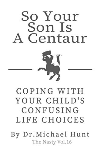 So Your Son is a Centaur. Coping with your Childs Confusing Life Choices by Dr. Michael Hunt: 110 Page, Wide Ruled 6” x 9” Blank Lined Journal (Funny Fake Book Covers by The Nasty)