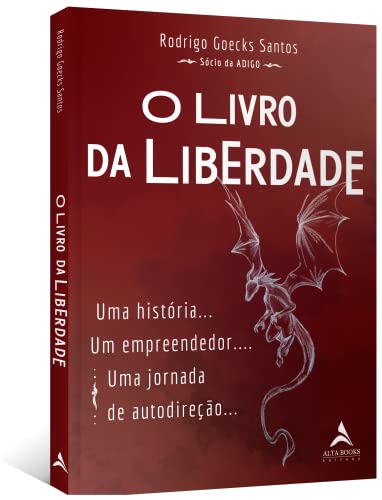 O livro da liberdade: Uma história… Um empreendedor.… Uma jornada de autodireção...