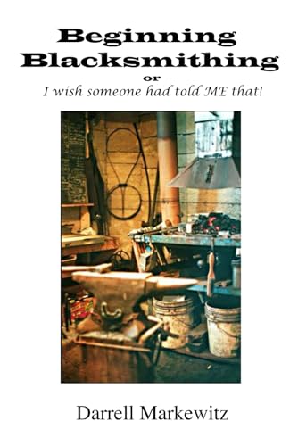 Beginning Blacksmithing: or - I wish someone had told ME that!