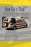 How Fat Is That?: And Other Adventures on an Above Average Journey 1492938270 Book Cover