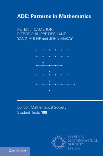 ADE: Patterns in Mathematics (London Mathematical Society Student Texts)