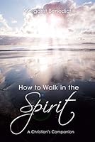 How to Walk in the Spirit - a Christian's Companion by Margaret Benedict 0997385219 Book Cover