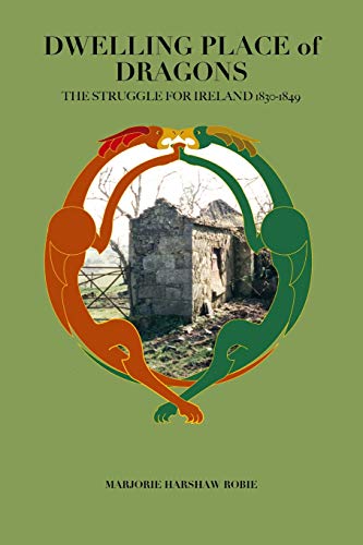 Dwelling Place of Dragons: The Struggle for Ireland 1830-1849
