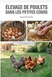 video elevage poule pondeuse plein air  Élevage de poulets dans les petites cours: Un manuel étape par étape pour garder des poules heureuses et en bonne santé sans posséder de ferme