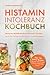 Produktbild Histaminintoleranz Kochbuch: Besseres Wohlbefinden und mehr Vitalität durch die richtige Ernährung bei Histaminintoleranz