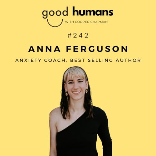 #242 Anna Ferguson &mdash; Anna the Anxiety Coach: How to Stay Calm When Life Throws You the Unthinkable