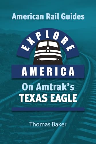 Explore America on Amtrak's 'Texas Eagle': Los Angeles to Chicago via San Antonio (American Rail Guides)