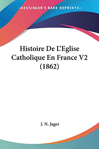 Histoire De L'Eglise Catholique En France V2 (1862) (French Edition)