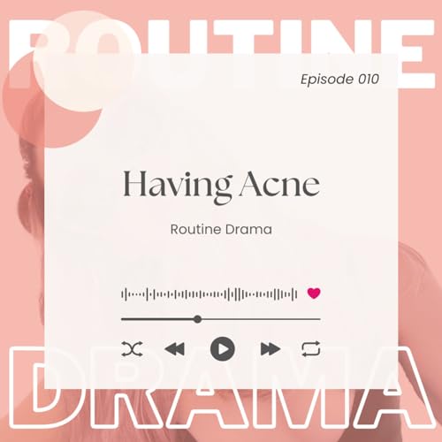 Ep 10 - Living With Bad Acne