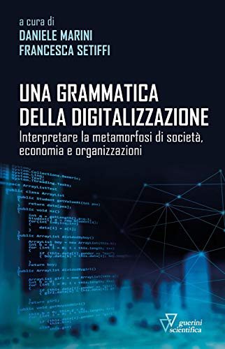 Una grammatica della digitalizzazione. Interpretare la metamorfosi di società, economia e organizzazion