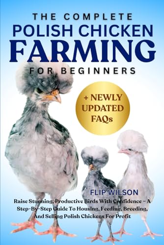 THE COMPLETE POLISH CHICKEN FARMING FOR BEGINNERS: Raise Stunning,…