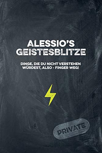 Alessio's Geistesblitze - Dinge, die du nicht verstehen würdest, also - Finger weg! Private: Cooles Notizbuch ca. A5 für alle Männer 108 Seiten mit Punkteraster (German Edition)