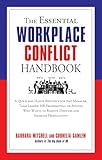The Essential Workplace Conflict Handbook: A Quick and Handy Resource for Any Manager, Team Leader, HR Professional, Or Anyone Who Wants to Resolve ... Productivity (The Essential Handbook)