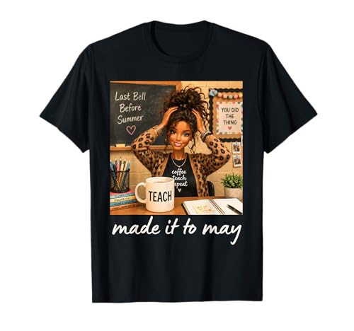 Funny Made It to May Teacher Girls Meme Last Day of School T-Shirt
