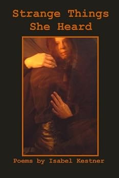 Strange Things She Heard: Poems by Isabel Kestner