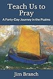 Teach Us to Pray: A Forty-Day Journey in the Psalms