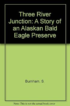 Library Binding Three River Junction: A Story of an Alaskan Bald Eagle Preserve Book