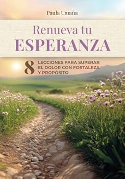 Paperback Renueva tu esperanza: 8 Lecciones para superar el dolor con fortaleza y propósito (Spanish Edition) [Spanish] Book