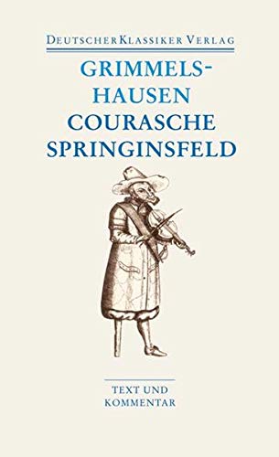 Courasche / Springinsfeld / Wunderbarliches Vogelnest I und II / Rathstübel Plutonis: Text und Komm Courasche / Springinsfeld / Wunderbarliches Vogelnest I und II / Rathstübel Plutonis: Text und Komm
