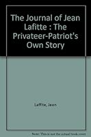 The Journal of Jean Lafitte :  The Privateer-Patriot's Own Story 0964684608 Book Cover