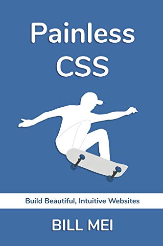 Painless CSS: Build Beautiful, Intuitive Websites