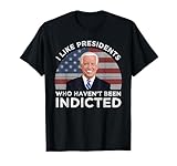 I Like Presidents Who Haven't Been Indicted Pro-Biden T-Shirt