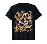Funny Happy New Year and Yes Its My Birthday Celebration T-Shirt