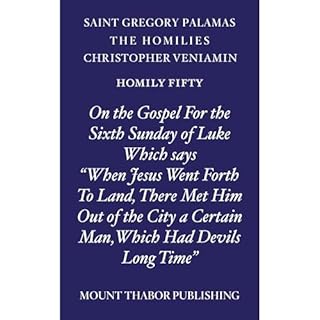 Homily Fifty "On the Gospel For the Sixth Sunday of Luke Which Says, 'When Jesus Went Forth to Land, There Met Him Out o