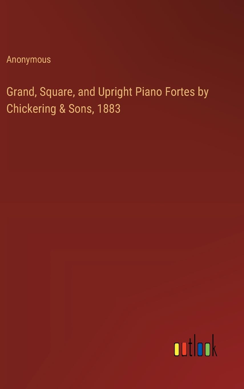 Grand, Square, and Upright Piano Fortes by Chickering & Sons, 1883