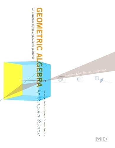 Geometric Algebra for Computer Science (Revised Edition): An Object-Oriented Approach to Geometry (The Morgan Kaufmann Series in Computer Graphics)