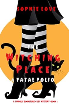 The Witching Place: A Fatal Folio (A Curious Bookstore Cozy Mystery—Book 1) by [Sophie Love]