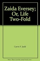 Zaida Eversey Or Life Two-fold B00150UM8Y Book Cover