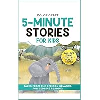 5-Minute Stories For Kids: Tales From The African Savanna for Bedtime Reading: Relaxing Short Stories For Children Aged 2-8, featuring elephants, lions, zebras and more! (5-Minute Story Books Book 3)
