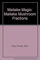 Maitake Magic: Maitake Mushroom Fractions 1893910652 Book Cover