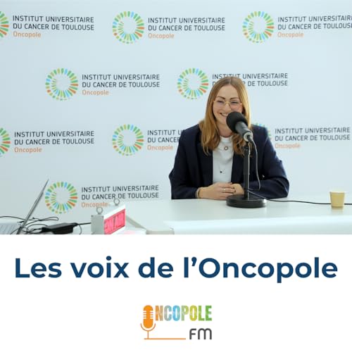 Les voix de l'Oncopole - Dr Caroline FOURNIER