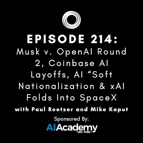 #214: Musk v. OpenAI Round 2, Coinbase AI Layoffs, AI &ldquo;Soft Nationalization & xAI Folds Into SpaceX