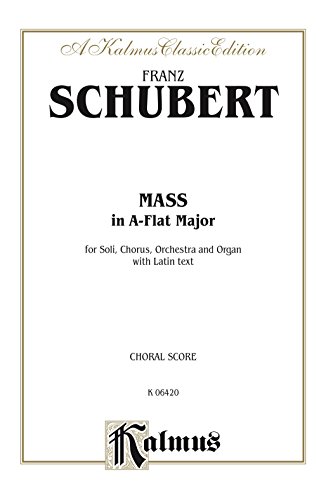 Mass in A-flat Major: For SATB divisi with SATB Solo, Orchestra and Organ (Choral Score) (Kalmus Edition)