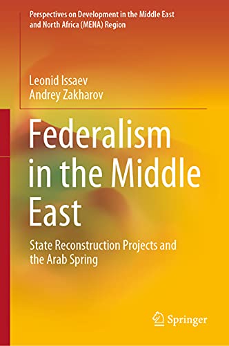 Federalism in the Middle East: State Reconstruction Projects and the Arab Spring (Perspectives on Development in the Middle East and North Africa (MENA) Region)