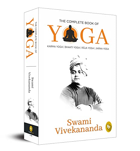 The Complete Book of Yoga: Karma Yoga, Bhakti Yoga, Raja Yoga, Jn...